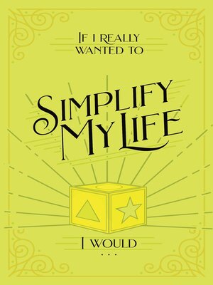cover image of If I Really Wanted to Simplify my Life, I Would...